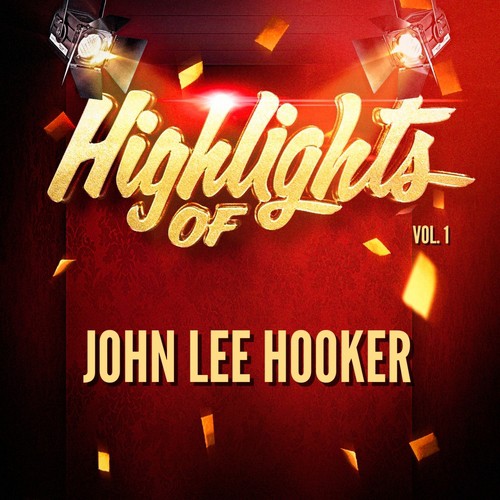 Highlights of John Lee Hooker, Vol. 1