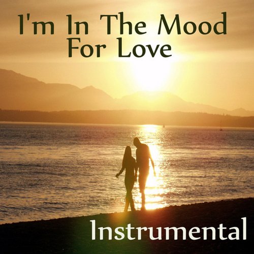 Love Instrumental Songs: I'm in the Mood for Love