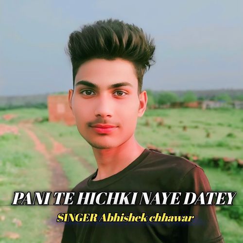 PANI TE HICHKI NAYE DATEY