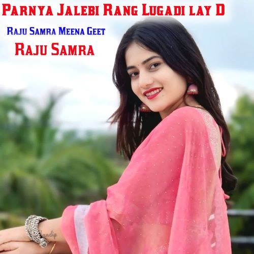 Parnya Jalebi Rang Lugadi lay D