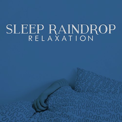 Sleep: Raindrop Relaxation