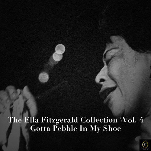 The Ella Fitzgerald Collection, Vol. 4: Gotta Pebble in My Shoe
