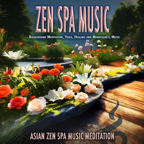 Zen Spa Music: Background Meditation, Yoga, Healing and Mindfulness Music