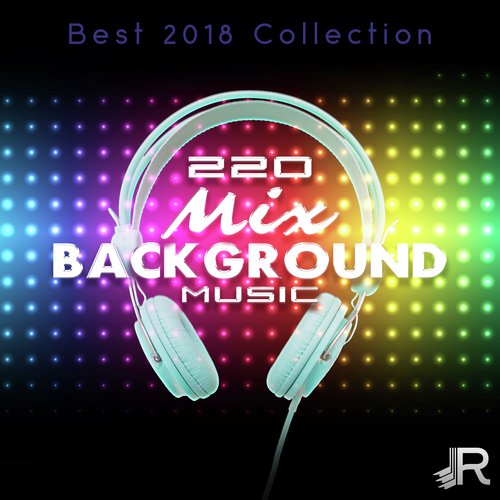 220 Mix Background Music (Best 2018 Collection, Over Fourteen Hours Amazing Instrumental Songs)