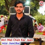 Atri Mat Chab Kar Jaan