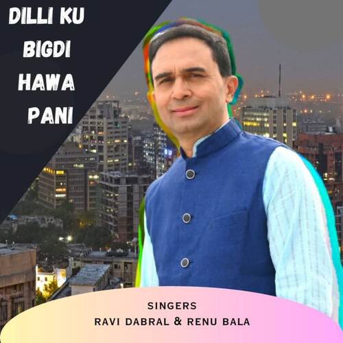 Dilli Ku Bigdi Hawa Pani