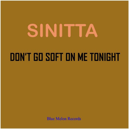 Don&#039;t Go Soft on Me Tonight