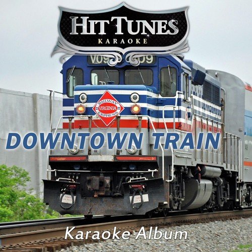 Downtown Train (Originally Performed By Rod Stewart)