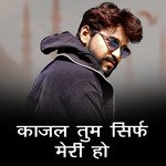 Kajal Tum Sirf Meri Ho