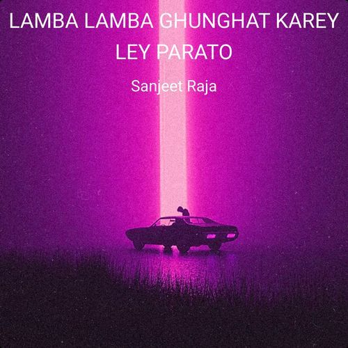 LAMBA LAMBA GHUNGHAT KAREY LEY PARATO