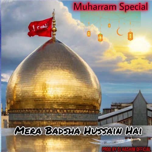 Mera Badshah Hussain (Muharram Special)