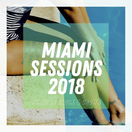 Miami Sessions 2018 Mixed by Block & Crown