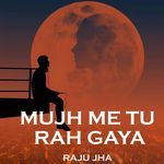 Mujh Me Tu Rah Gaya