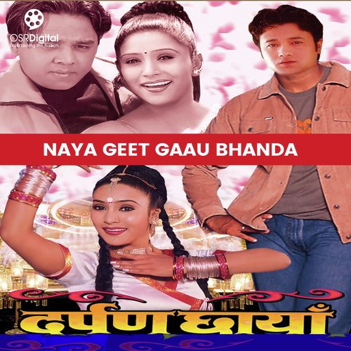 Naya Geet Gaau Bhanda (From "Darpan Chhaya")