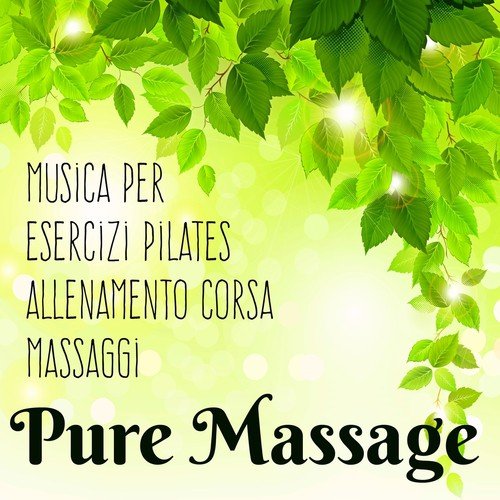 Pure Massage - Musica per Esercizi Pilates Easy Workout Allenamento Corsa e Rigenerazione del Corpo e Mente, Suoni Sexy Lounge Chillout