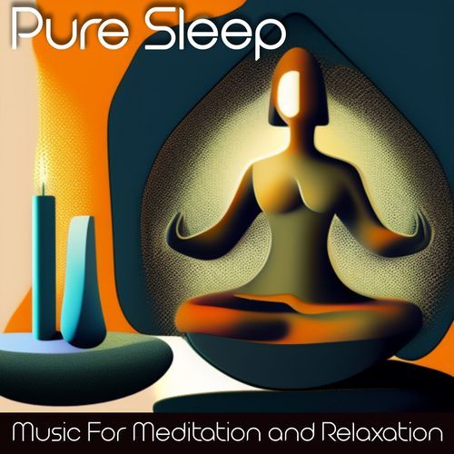 Pure Sleep: Music For Meditation and Relaxation