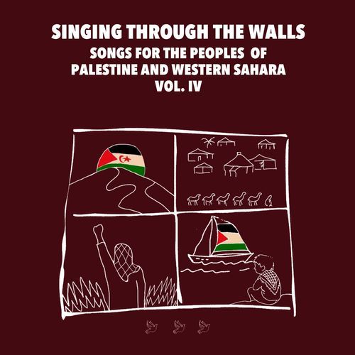 Singing Through The Walls. Songs For The Peoples Of Western Sahara And Palestine