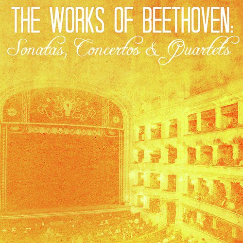 The Works of Beethoven: Sonatas, Concertos & Quartets