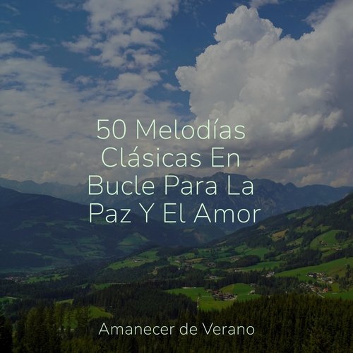 50 Melodías Clásicas En Bucle Para La Paz Y El Amor