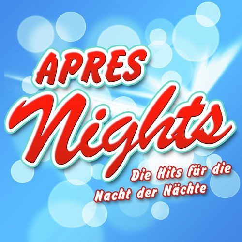 Après NIGHTS - Die Hits für die Nacht der Nächte (2011 Charts Hitparade - Disco Karneval Hit Club - Opening Mallorca 2012 - Oktoberfest - Schlager Discofox 2013 Fox)