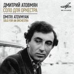 Dmitri Atovmyan: Solo for an Orchestra