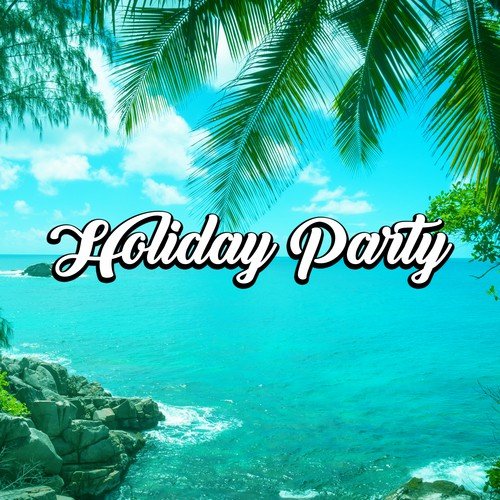Holiday Party - Sexy Body Moves, Cool Music for Dance, Feel the Rhythm, Memoirs of Holidays, Racing on the Beach, Scent of Water and Sounds Fun