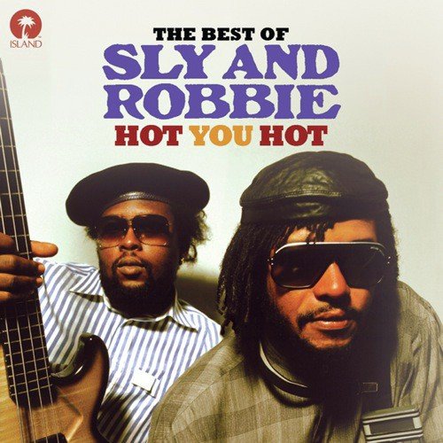 Hot You Hot: The Best Of Sly & Robbie