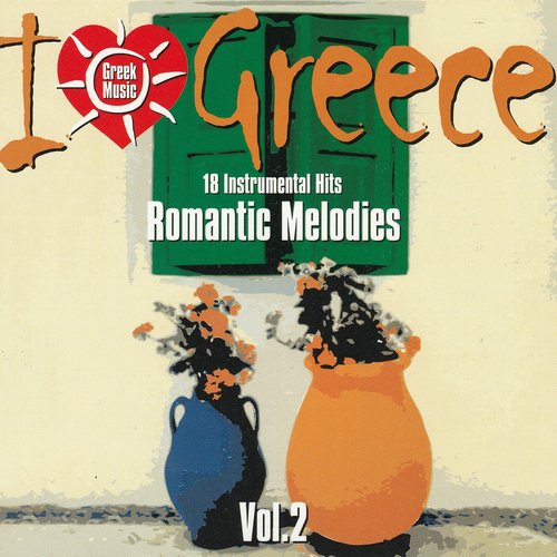 I Love Greece Vol. 2: Romantic Melodies (18 Instrumental Hits)