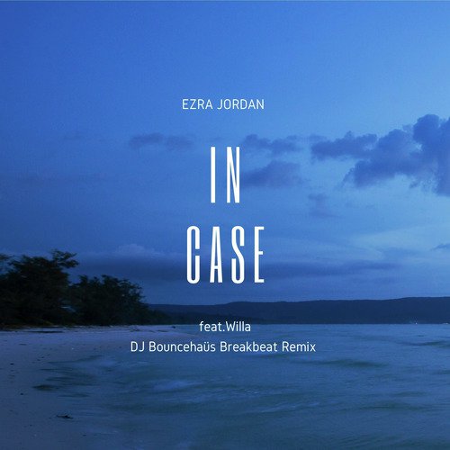 In Case (Bouncehaüs Breakbeat Remix)