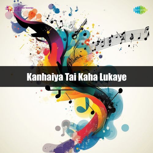 Kanhaiya Tai Kaha Lukaye