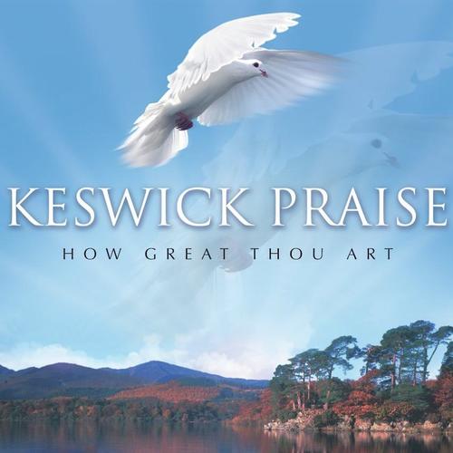 Keswick Praise: How Great Thou Art