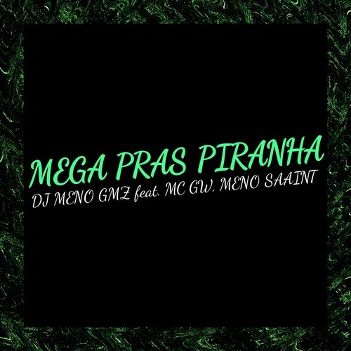 Mega Pras Piranha (feat. MC Gw, Meno Saaint)_poster_image