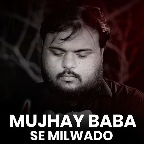 Mujhay Baba Se Milwado