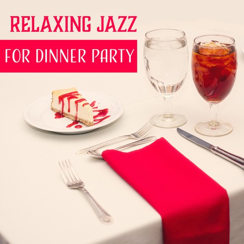 Relaxing Jazz for Dinner Party (Collection of Instrumental Jazz for Entertaining, Chill & Cool Jazz for Easy Listening)