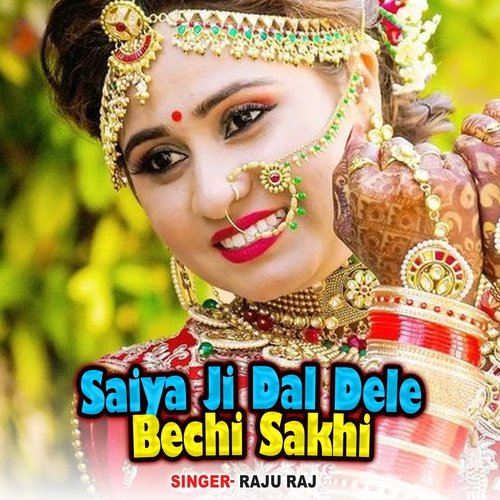 Saiya Ji Dal Dele Bechi Sakhi
