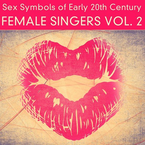 Sex Symbols of Early 20th Century - Female Singers, Vol. 2 (Remastered)