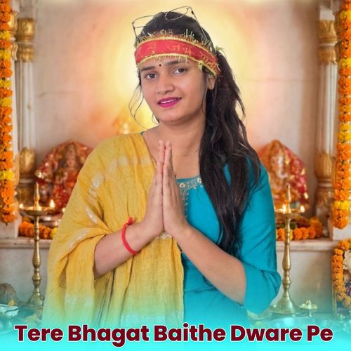 Tere Bhagat Baith Gaye Dware Pe