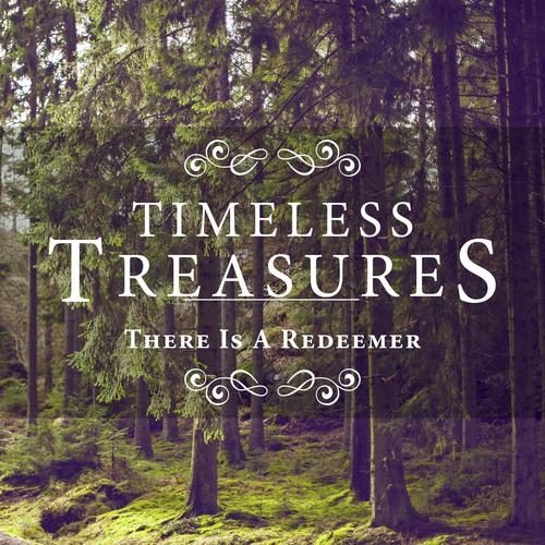 Timeless Treasures: There Is a Redeemer