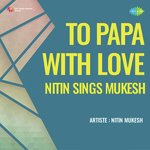 To Papa With Love Nitin Sings Mukesh