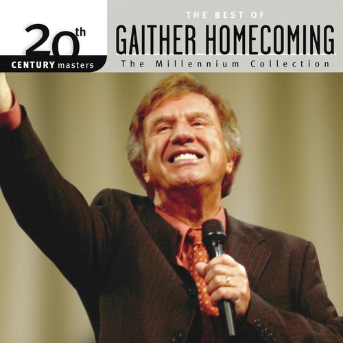 20th Century Masters - The Millennium Collection: The Best Of Gaither Homecoming (Live)