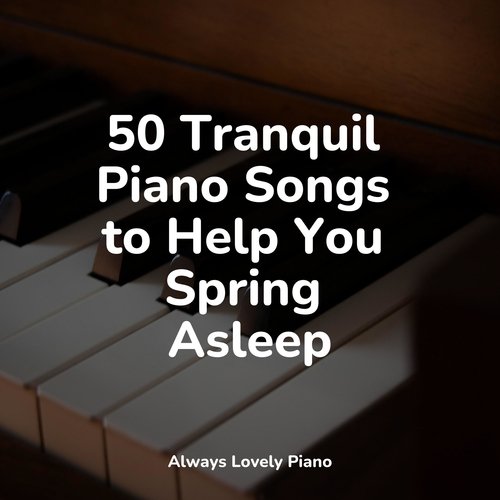 50 Unforgettable Piano Melodies for Complete Relaxation