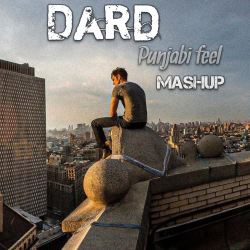 Dard - Punjabi Feel Mashup