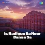 Is Nadiyon Ka Neer Banaa Sa