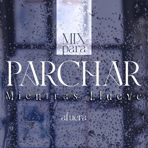 Mix Para Parchar Mientras Llueve Afuera