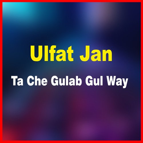 Ta Che Gulab Gul Way