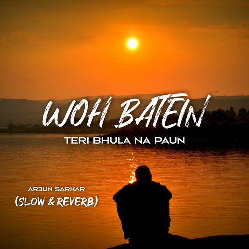 Woh Batein Teri Bhula Na Paun (Slow & Reverb)
