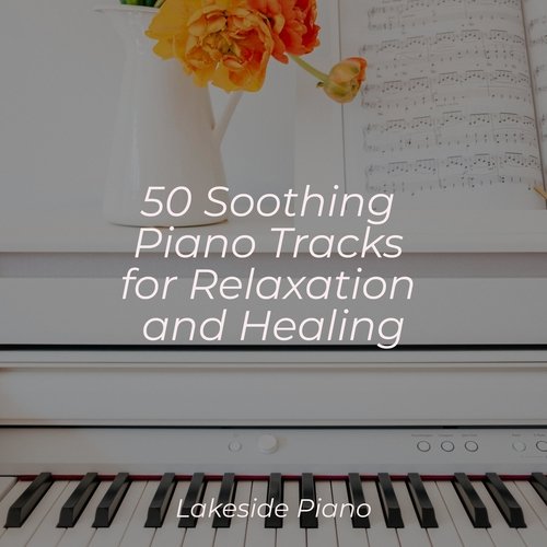 50 Soothing Piano Tracks for Relaxation and Healing