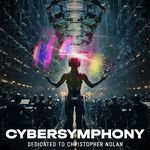 CYBERSYMPHONY (Dedicated to Christopher Nolan) artwork