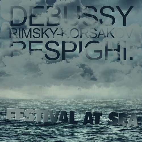 Debussy, Rimsky-Korsakov, Respighi: Festival at Sea