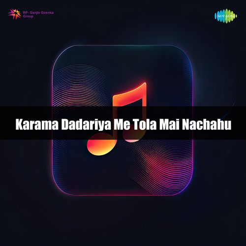 Karama Dadariya Me Tola Mai Nachahu